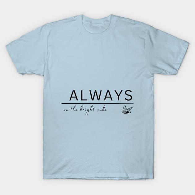 Always on the bright side.. :) T-Shirt by THE ARF DESIGN